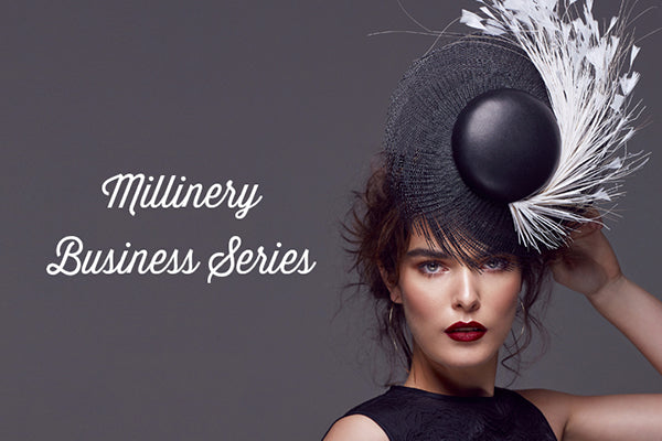 Millinery Business Series: Foundations